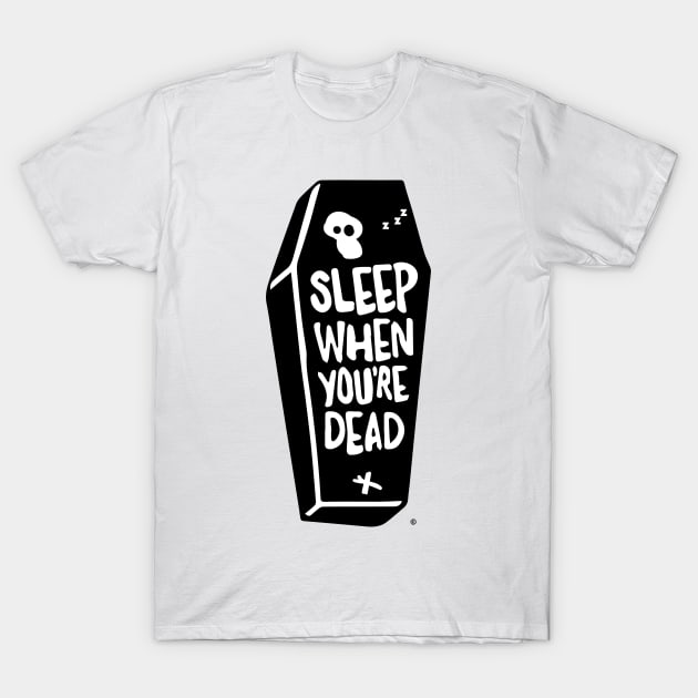 Sleep When You're Dead T-Shirt by StateShirtCo